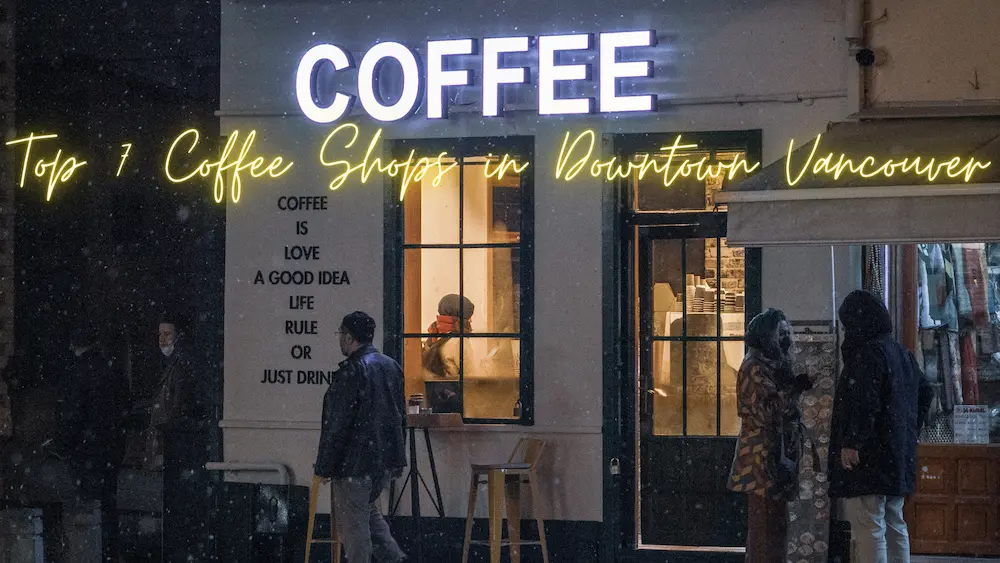 Top 7 Coffee Shops in Downtown Vancouver